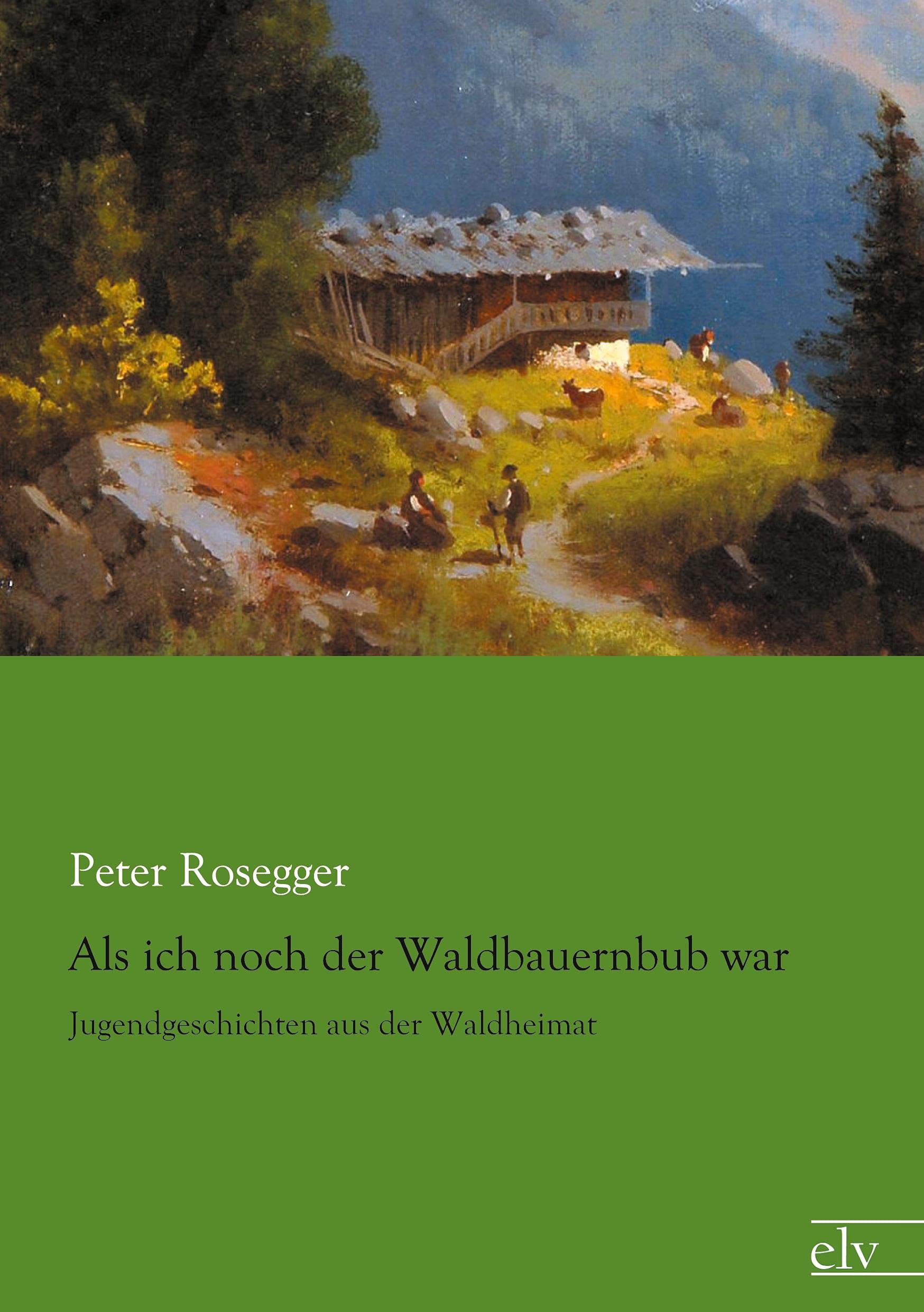 Als ich noch der Waldbauernbub war: Jugendgeschichten aus der Waldheimat Contemporary literature