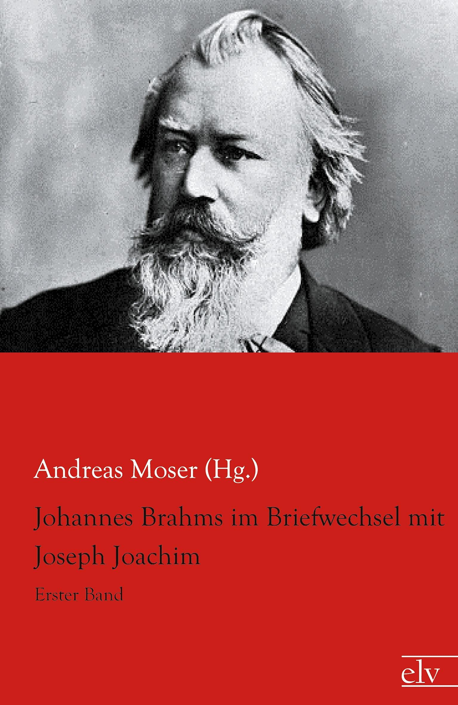 Johannes Brahms im Briefwechsel mit Joseph Joachim: Erster Band Arts & Music
