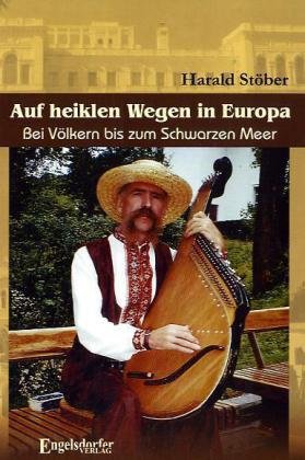 Auf heiklen Wegen in Europa. Bei Völkern bis zum Schwarzen Meer Travelogues