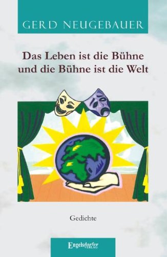 Das Leben ist die Bühne und die Bühne ist die Welt: Gedichte Poetry