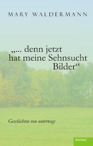 „... denn jetzt hat meine Sehnsucht Bilder“: Geschichten von unterwegs Books