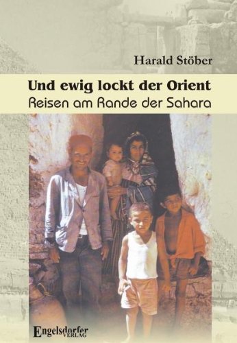 Und ewig lockt der Orient: Reisen am Rande der Sahara Travelogues
