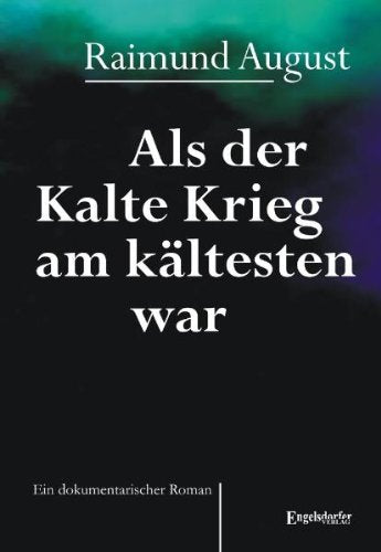 Als der Kalte Krieg am kältesten war: Ein dokumentarischer Roman Fiction