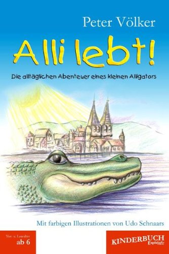 Alli lebt!: Die alltäglichen Abenteuer eines kleinen Alligators. Novels & Short Stories