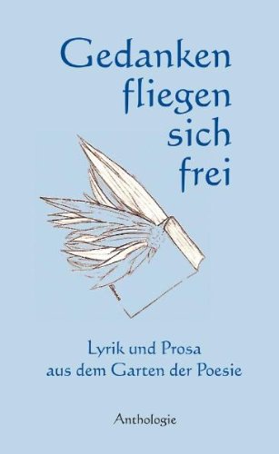 Gedanken fliegen sich frei: Anthologie aus dem Garten der Poesie - Bogisch, Michael book