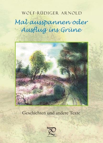 Mal ausspannen oder Ausflug ins Grüne: Geschichten und andere Texte Contemporary literature