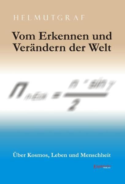 Vom Erkennen und Verändern der Welt: Über Kosmos, Leben und Menschheit Philosophy