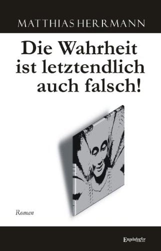 Die Wahrheit ist letztendlich auch falsch!: Roman Contemporary literature Books