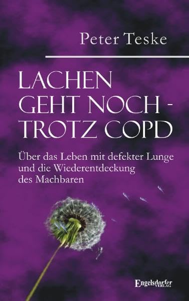 Lachen geht noch - trotz COPD: Über das Leben mit defekter Lunge und die Wiederentdeckung des Machbaren Contemporary literature