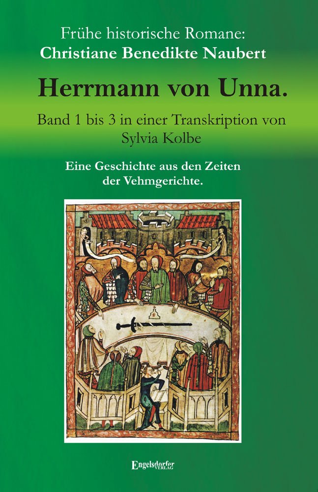 Herrmann von Unna: Eine Geschichte aus den Zeiten der Vehmgerichte. Band 1 bis 3 in einer Transkription von Sylvia Kolbe: Eine Geschichte aus den ... Mit einem Vorwort von Sylvia Kolbe Classics