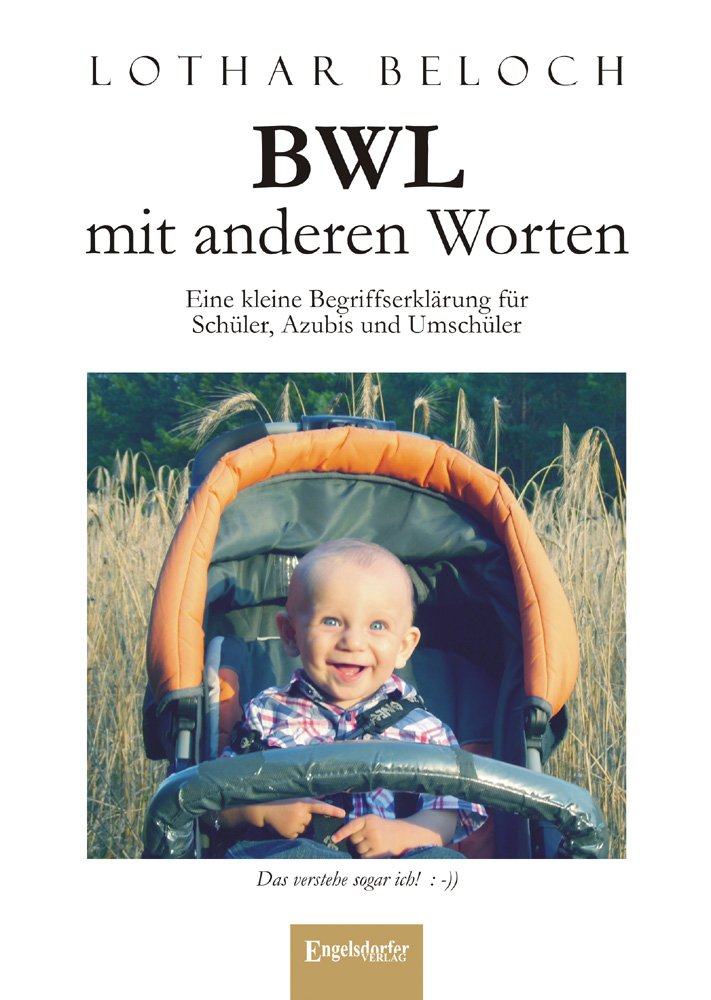 BWL mit anderen Worten: Eine kleine Begriffserklärung für Schüler, Azubis und Umschüler Law