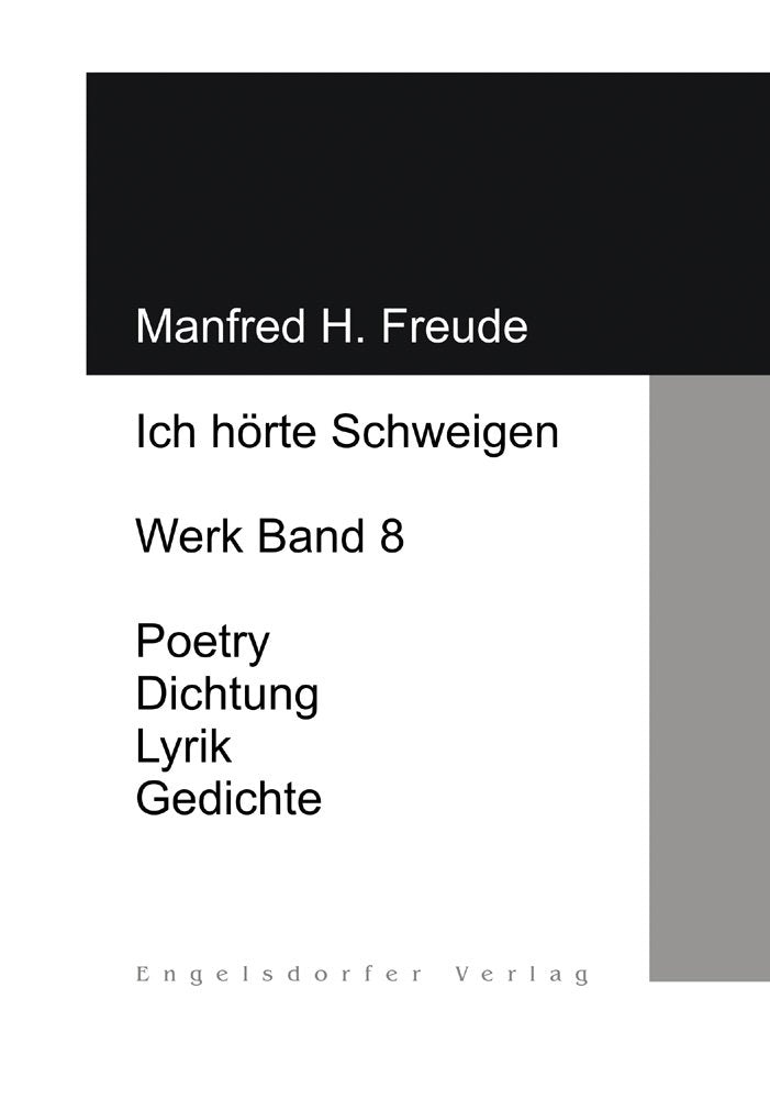 Ich hörte Schweigen. Werk Band 8: Poetry, Dichtung, Lyrik, Gedichte Poetry