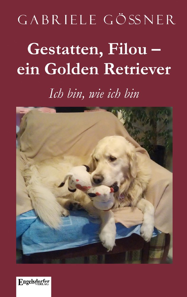 Gestatten, Filou – ein Golden Retriever: Ich bin, wie ich bin. Contemporary literature