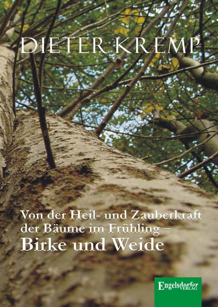 Von der Heil- und Zauberkraft der Bäume im Frühling - Birke und Weide: Birkensaft als Frühjahrskur und Aspirin in der Weidenrinde book