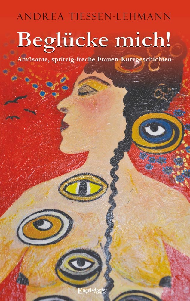 Beglücke mich!: Amüsante, spritzig-freche Frauen-Kurzgeschichten Contemporary literature