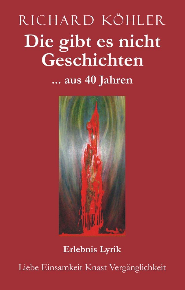 Die gibt es nicht Geschichten ... aus 40 Jahren: Erlebnis Lyrik - Liebe Einsamkeit Knast Vergänglichkeit book