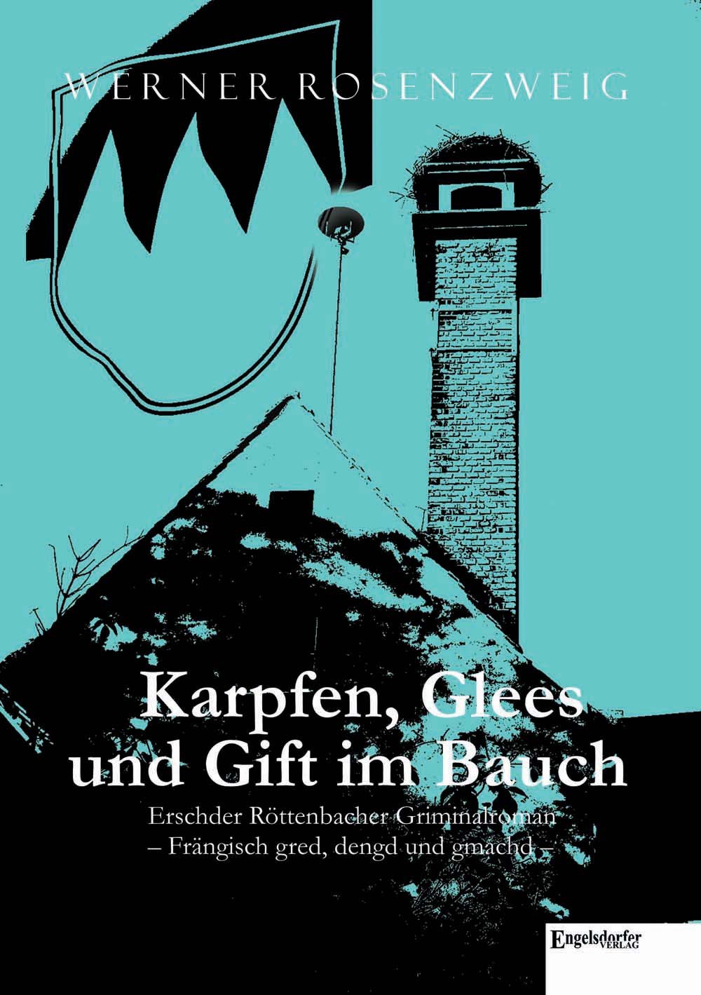 Karpfen, Glees und Gift im Bauch: Erschder Röttenbacher Griminalroman - Frängisch gred, dengd und gmachd Action & Adventure