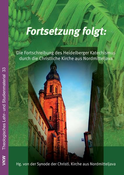 Fortsetzung folgt: Die Fortschreibung des Heidelberger Katechismus: Die Lehre der Christlichen Kirche aus Nordmitteljava (GKJTU) (Theologisches Lehr- und Studienmaterial) Philosophy