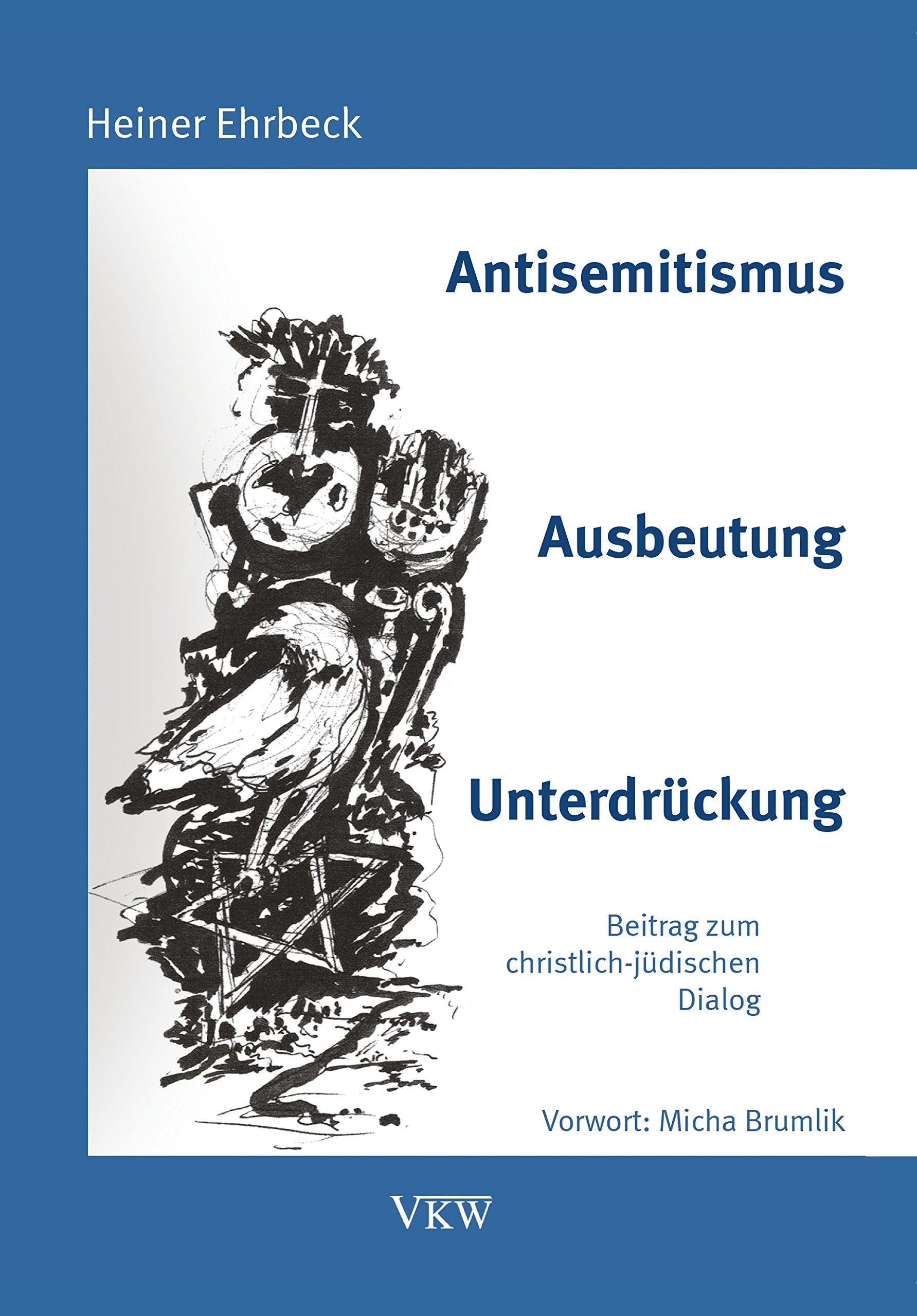 Antisemitismus – Ausbeutung - Unterdrückung: Beitrag zum christlich-jüdischen Dialog (Pädagogik in Europa in Geschichte und Gegenwart / Pedagogics in Europe: The Past and The Future) Social Sciences