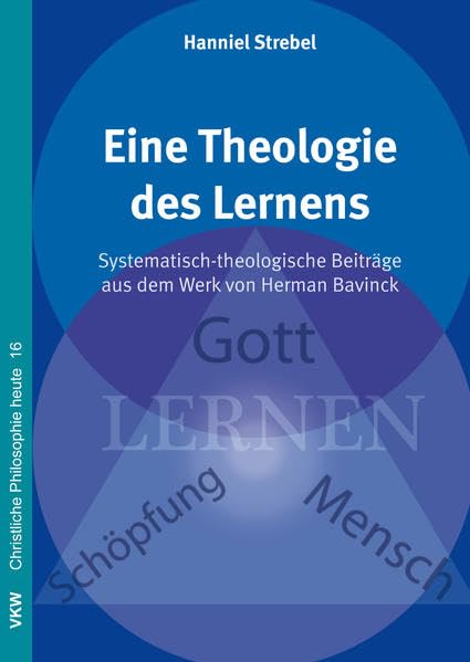 Eine Theologie des Lernens: Systematisch-theologische Beiträge aus dem Werk von Herman Bavinck (Christliche Philosophie heute /Christian Philosophy ... Philosophia Christianorum Hodie Estimatur) Education & Training