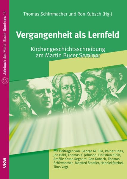 Vergangenheit als Lernfeld: Kirchengeschichtsschreibung am Martin Bucer Seminar (Jahrbuch des Martin Bucer Seminars) Philosophy