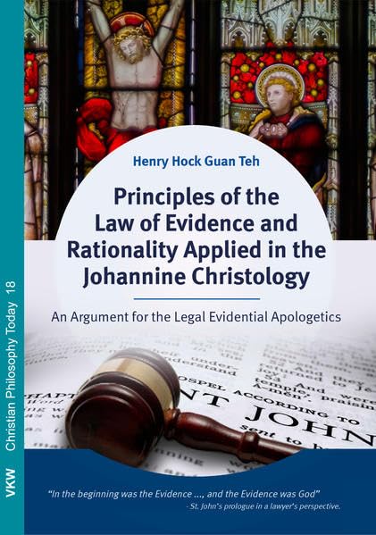 Principles of the Law of Evidence and Rationality Applied in the Johannine Christology: An Argument for the Legal Evidential Apologetics. (Christliche ... Philosophia Christianorum Hodie Estimatur) Religion & Esotericism