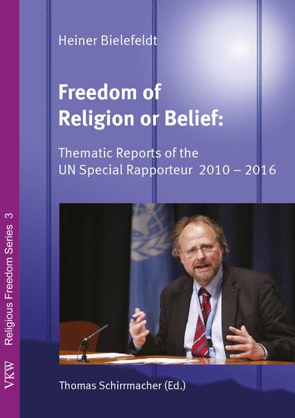 Freedom of Religion and Belief: Thematic Reports of the UN Special Rapporteur 2010 - 2016 (Religious Freedom Series) Law