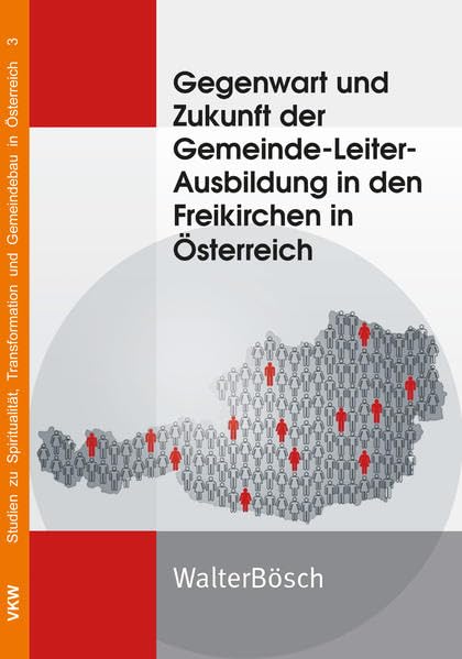 Gegenwart und Zukunft der Gemeinde-Leiter-Ausbildung in den Freikirchen in Österreich (Studien zu Spiritualität, Transformation und Gemeindebau in Österreich) Religion & Esotericism