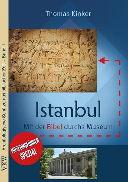 Istanbul: Mit der Bibel durchs Museum: Museumsführer spezial (Archäologische Schätze aus biblischer Zeit) Business & Technology