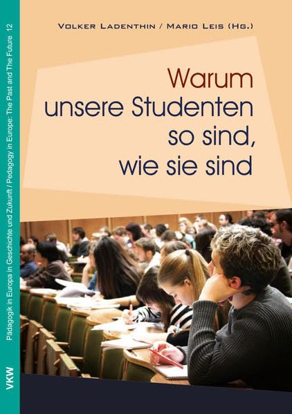 Warum unsere Studenten so sind, wie sie sind (Pädagogik in Europa in Geschichte und Gegenwart / Pedagogics in Europe: The Past and The Future) Politics & History