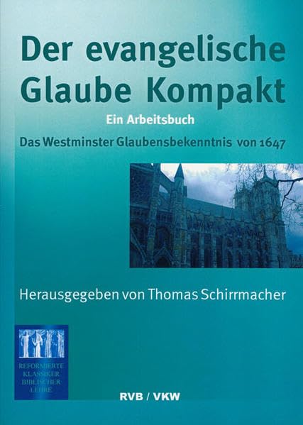 Der Evangelische Glaube kompakt: Ein Arbeitsbuch: Das Westminster Glaubensbekenntnis von 1647 (Theologisches Lehr- und Studienmaterial) Philosophy