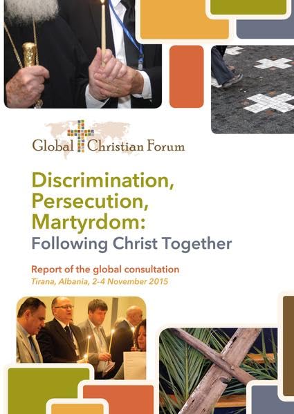 Discrimination, Persecution, Martyrdom: Following Christ Together: Report on the international consultation Tirana, Albania, 2-4 November 2015 Politics & History