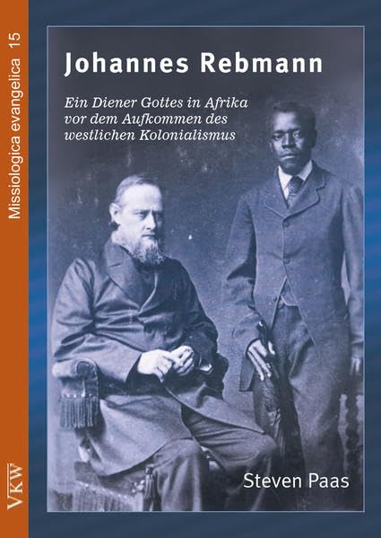 Johannes Rebmann: Ein Diener Gottes in Afrika vor dem Aufkommen des westlichen Kolonialismus (edition afem - mission academics) Politics & History