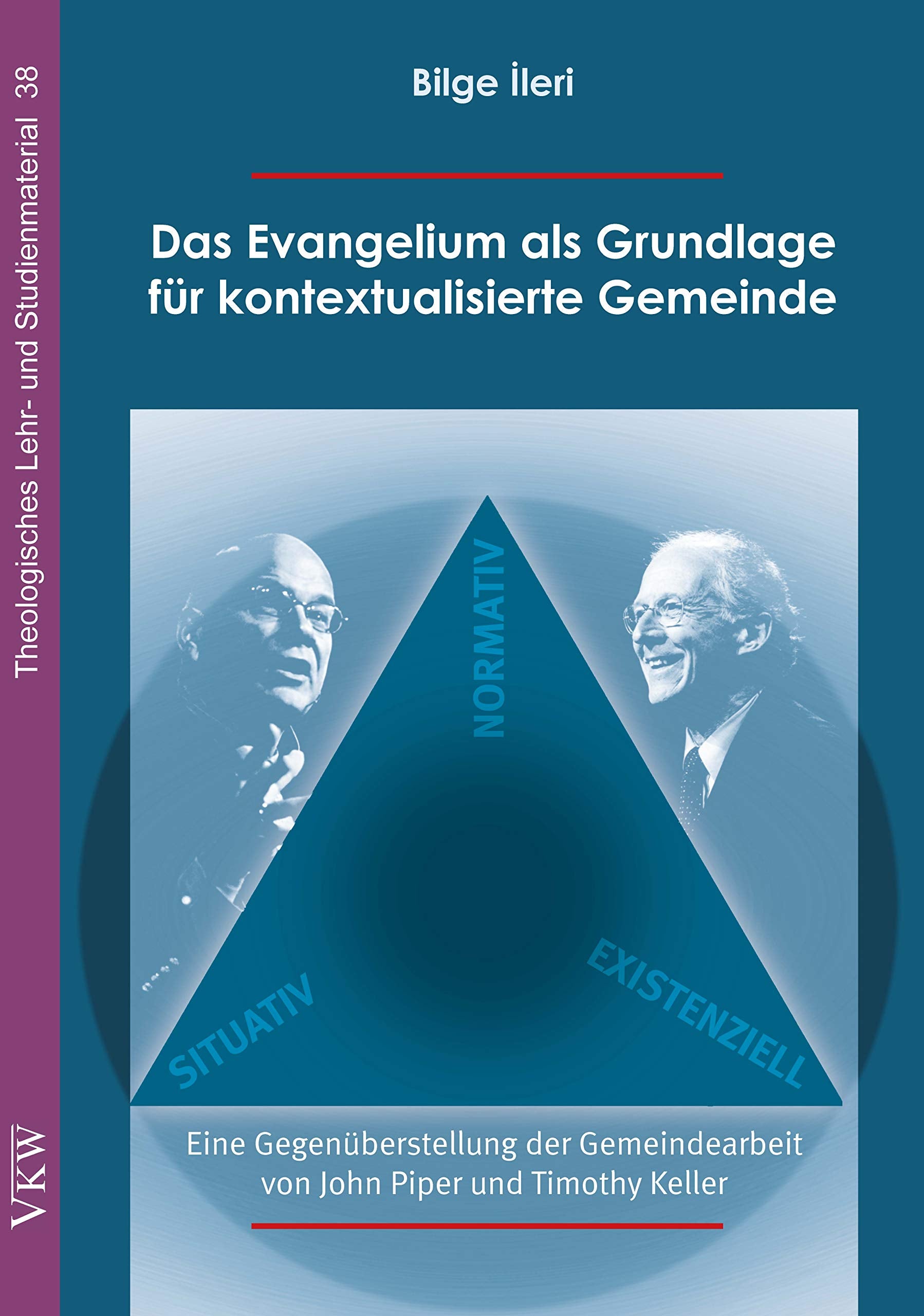 Das Evangelium als Grundlage für kontextualisierte Gemeinde: Eine Gegenüberstellung der Gemeindearbeit von John Piper und Timothy Keller (Theologisches Lehr- und Studienmaterial) Religion & Esotericism