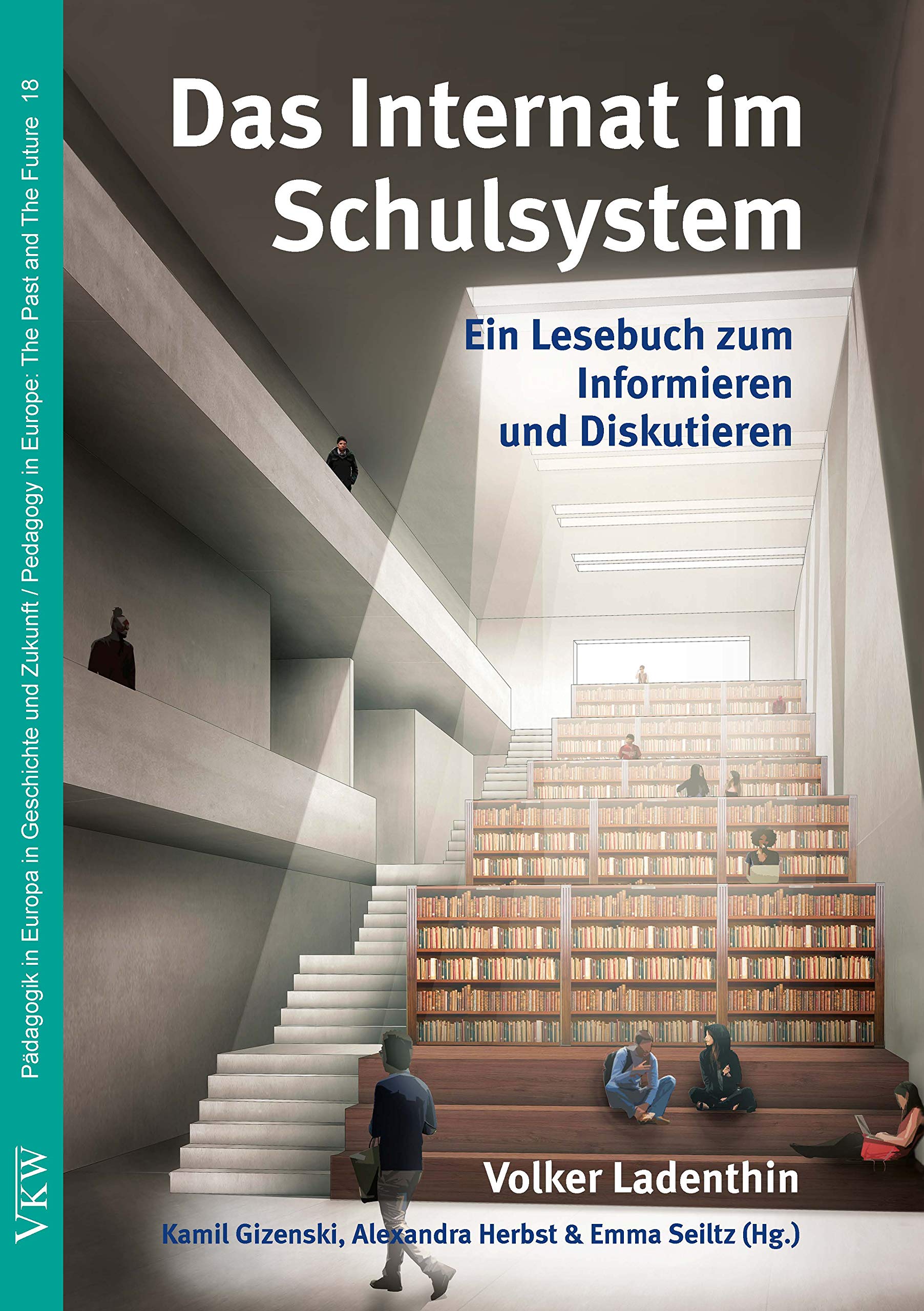 Das Internat im Schulsystem: Ein Lesebuch zum Informieren und Diskutieren (Pädagogik in Europa in Geschichte und Gegenwart / Pedagogics in Europe: The Past and The Future) - Ladenthin, Volker book