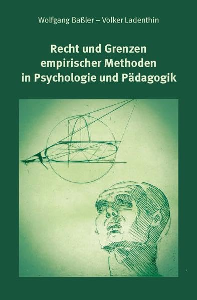 Recht und Grenzen empirischer Methoden in Psychologie und Pädagogik (Pädagogik in Europa in Geschichte und Gegenwart / Pedagogics in Europe: The Past and The Future) Education & Training