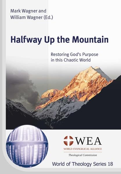 Halfway Up the Mountain: Restoring God’s Purpose in this Chaotic World (World of Theology Series) Books