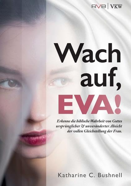 Wach auf, EVA!: Erkenne die biblische Wahrheit von Gottes ursprünglicher & unveränderter Absicht der vollen Gleichstellung der Frau. Religion & Esotericism