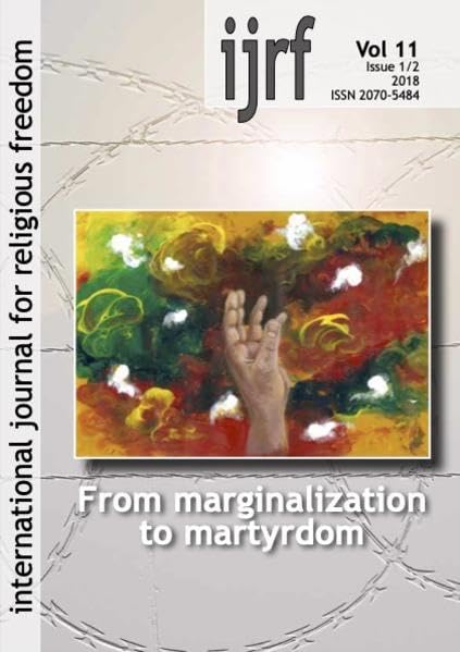 From marginalization to martyrdom: International Journal for Religious Freedom 2018 (International Journal for Religious Freedom (IJRF): Journal of the International Institute for Religious Freedom) book