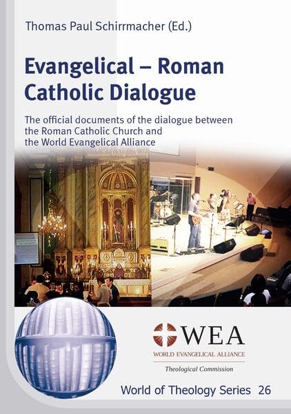 Evangelical – Roman Catholic Dialogue: The official documents of the dialogue between the Roman Catholic Church and the World Evangelical Alliance (World of Theology Series) Religion & Esotericism