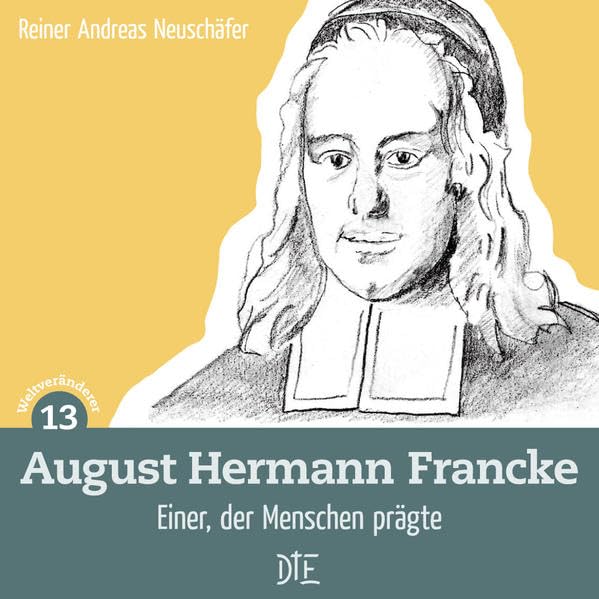 August Hermann Francke: Einer, der Menschen prägte (Weltveränderer) Science
