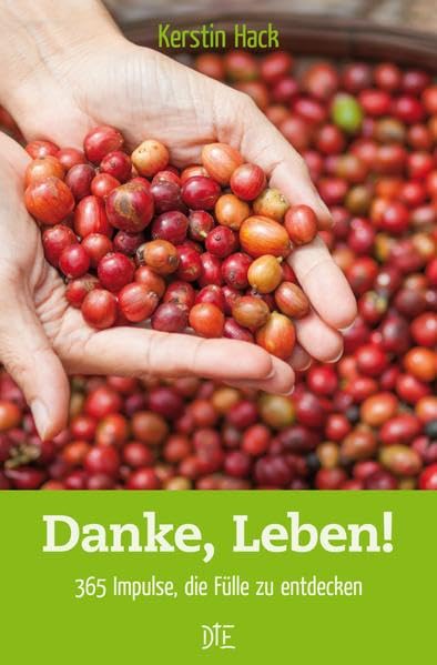 Danke, Leben: 365 Impulse, die Fülle zu entdecken - Andachtsbuch Lifestyle