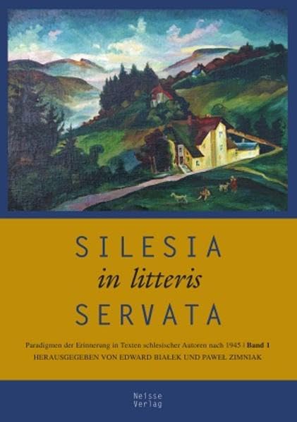 Silesia in litteris servata: Paradigmen der Erinnerung in Texten schlesischer Autoren nach 1945. Band 1 Contemporary literature