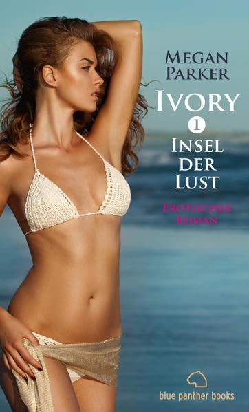 Ivory 1 - Insel der Lust | Erotischer Roman: Sex, Leidenschaft, Erotik und Lust Contemporary literature Books