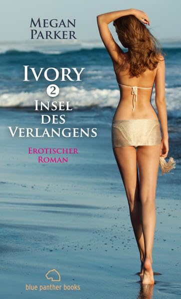 Ivory 2 - Insel des Verlangens | Erotischer Roman: Sex, Leidenschaft, Erotik und Lust Contemporary literature Books