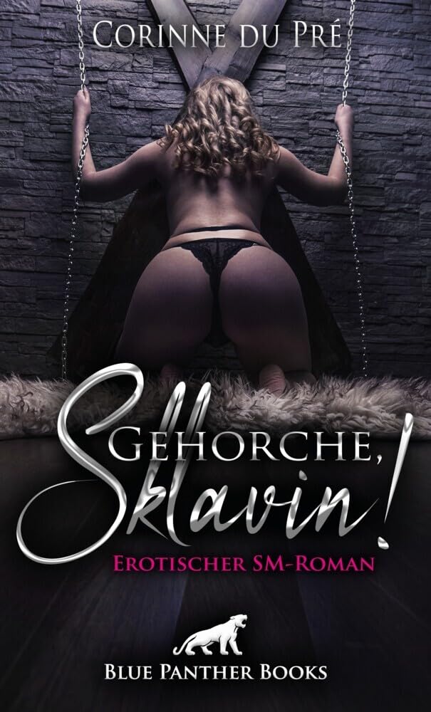 Gehorche, Sklavin! Erotischer SM-Roman: Sie sucht einen Partner, mit dem sie ihre Passion hemmungslos ausleben kann ... Contemporary literature