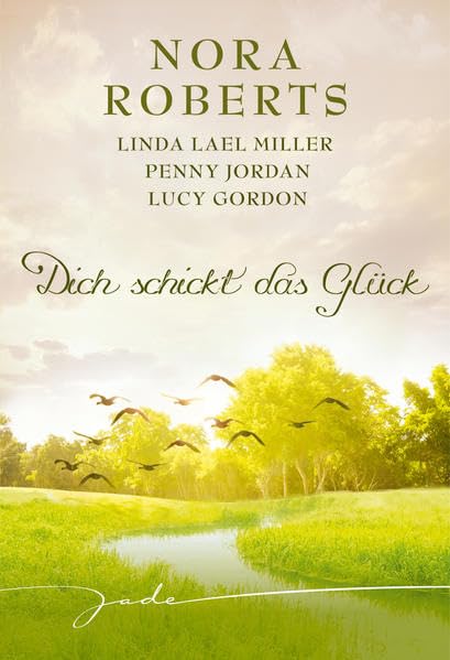 Dich schickt das Glück: 1. Liebesglück auf der Blumeninsel 2. Ein Paradies der Sinne 3. Süßer Sommer der Versuchung 4. Sag, dass es für immer ist (JADE) Contemporary literature Books
