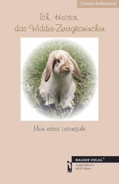 Ich, Hector, das Widder-Zwergkaninchen: Mein erstes Lebensjahr Novels & Short Stories