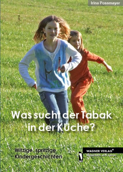 Was sucht der Tabak in der Küche?: Witzige, spritzige Kindergeschichten Novels & Short Stories