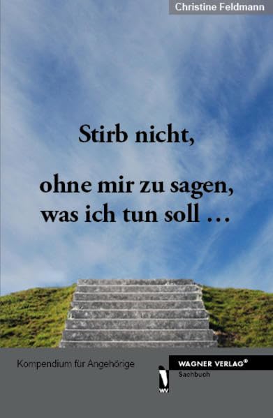 Stirb nicht, ohne mir zu sagen, was ich tun soll ...: Kompendium für Angehörige Lifestyle